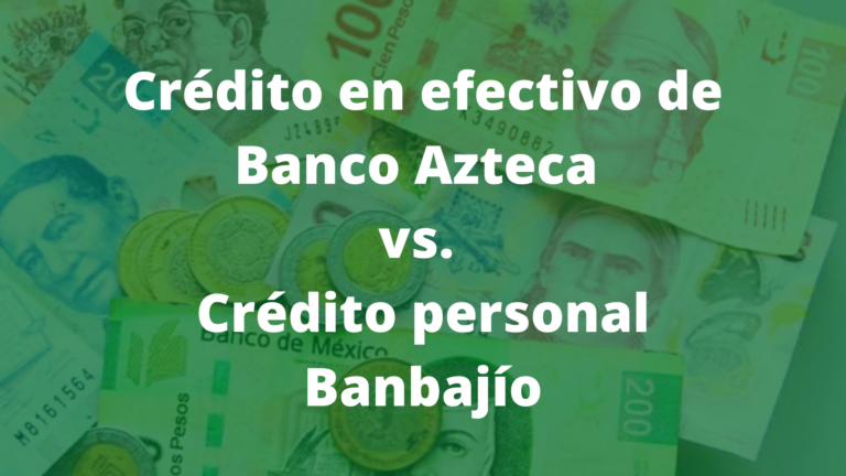 CRÉDITO EN EFECTIVO DE BANCO AZTECA VS. CRÉDITO PERSONAL BANBAJÍO