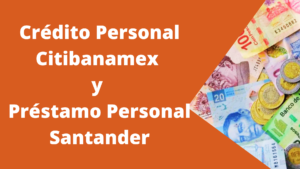 Crédito Personal Citibanamex y Préstamo Personal Santander
